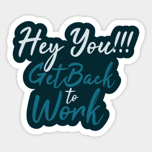 Typography Quote: Hey you Get Back to Work Sticker